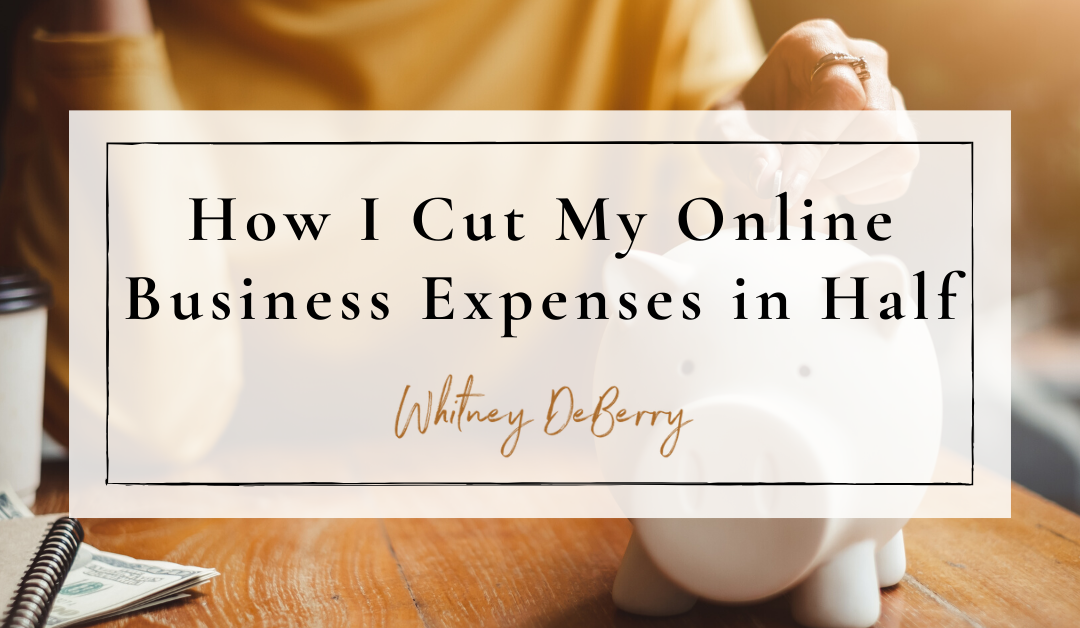 How I Cut My Online Business Expenses in Half