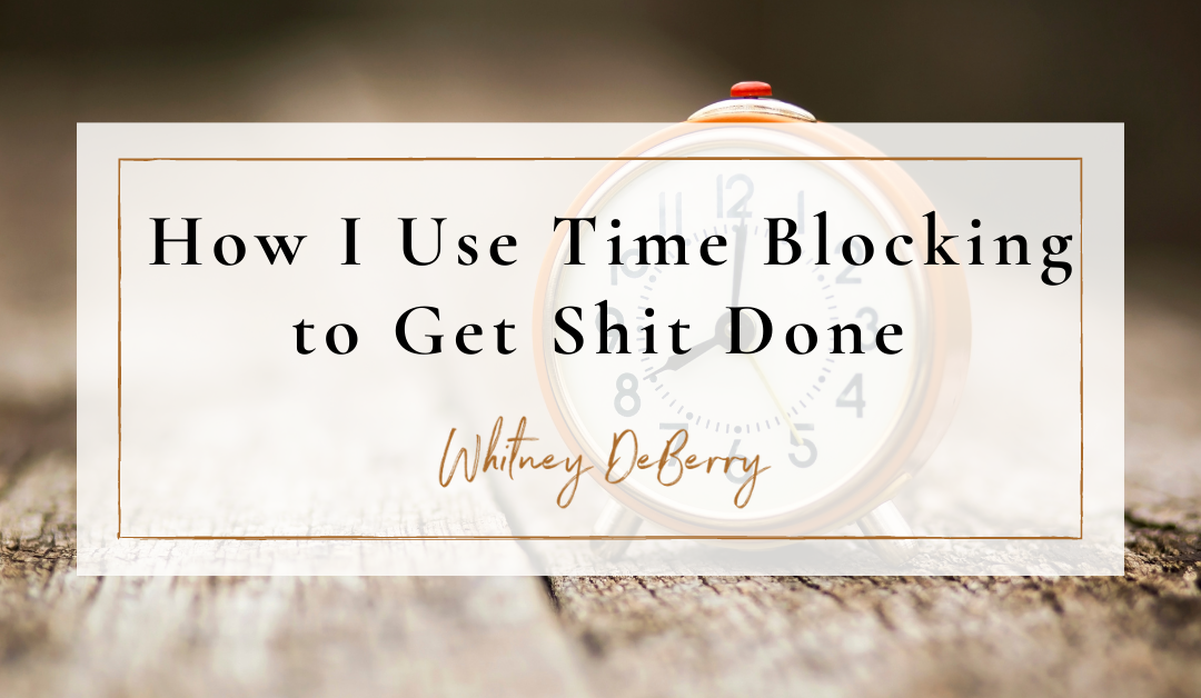 How I Use Time Blocking to Get Shit Done