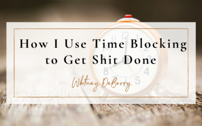 How I Use Time Blocking to Get Shit Done