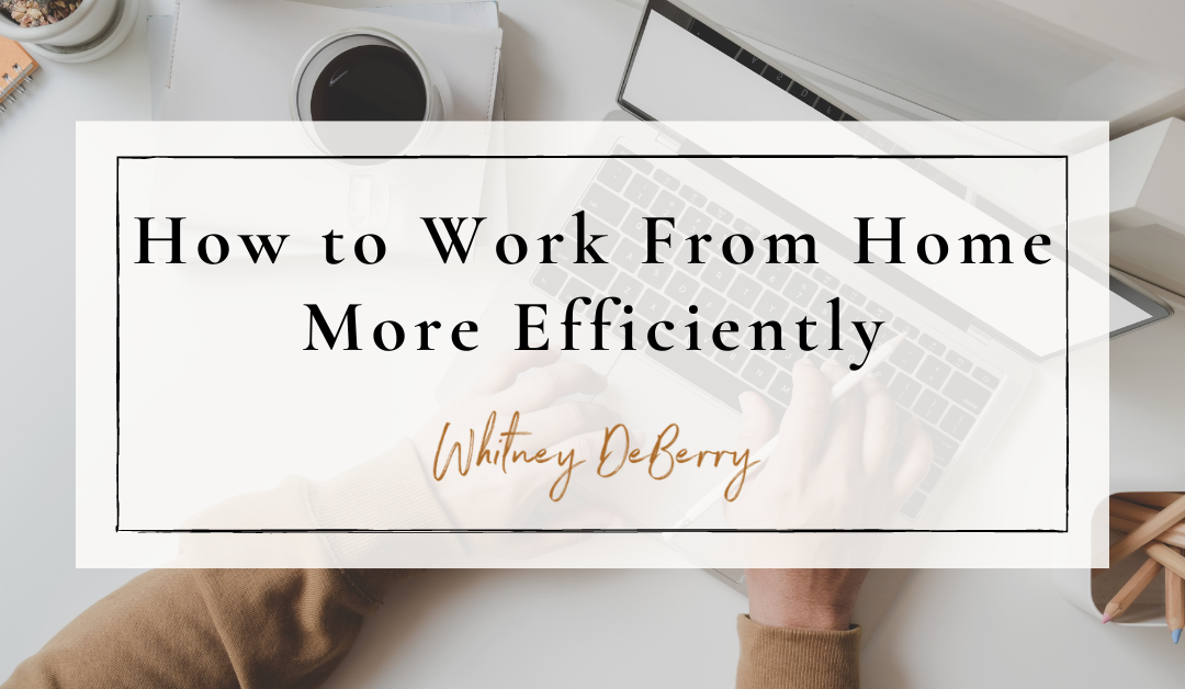 How to Work From Home More Efficiently